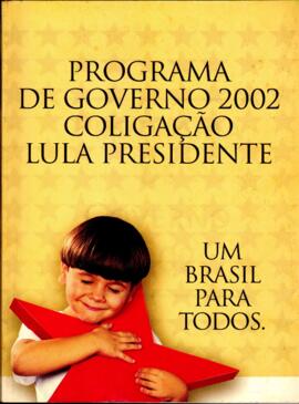 Programa de Governo 2002 Coligação Lula Presidente.